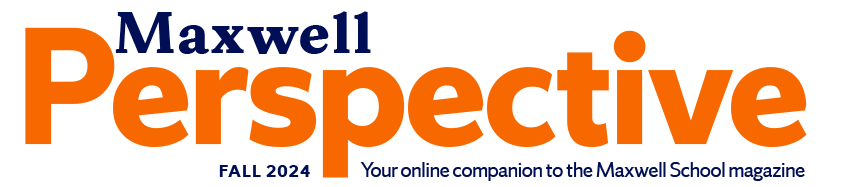 Maxwell Perspective Your online companion to the Maxwell School magazine Fall 2024 issue
